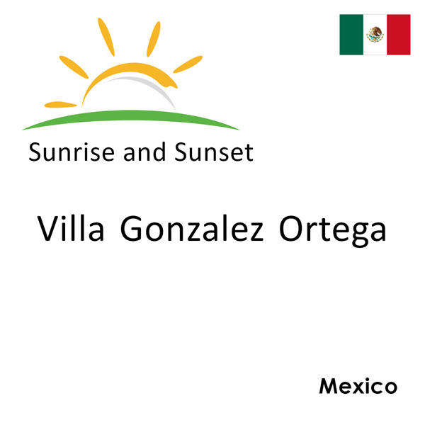 Sunrise and sunset times for Villa Gonzalez Ortega, Mexico