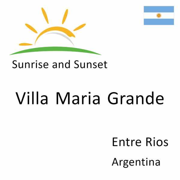 Sunrise and sunset times for Villa Maria Grande, Entre Rios, Argentina