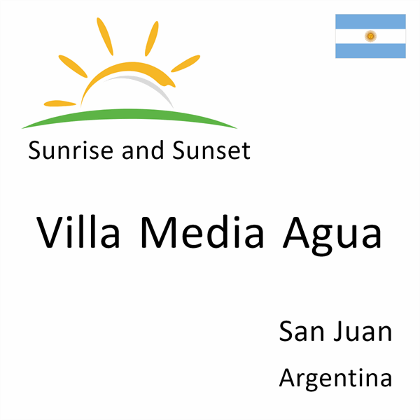 Sunrise and sunset times for Villa Media Agua, San Juan, Argentina