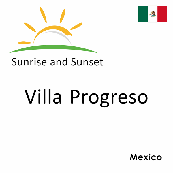 Sunrise and sunset times for Villa Progreso, Mexico