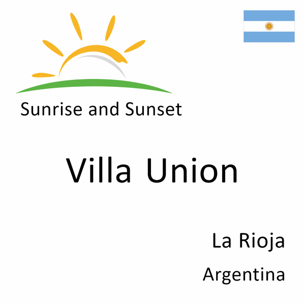 Sunrise and sunset times for Villa Union, La Rioja, Argentina