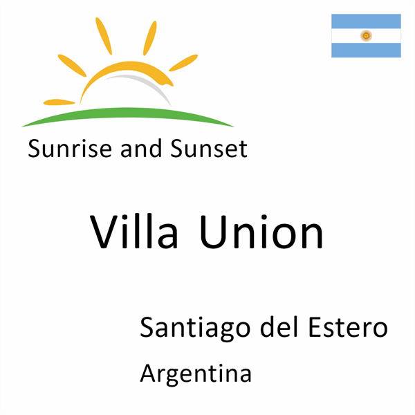 Sunrise and sunset times for Villa Union, Santiago del Estero, Argentina