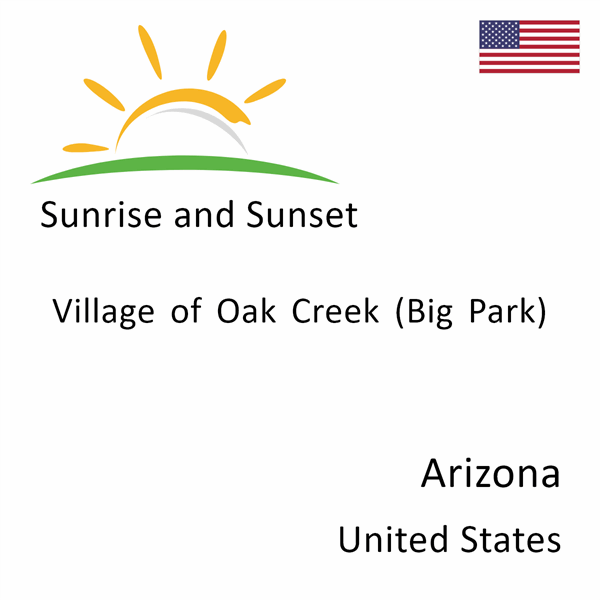 Sunrise and sunset times for Village of Oak Creek (Big Park), Arizona, United States