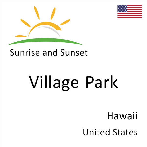 Sunrise and sunset times for Village Park, Hawaii, United States