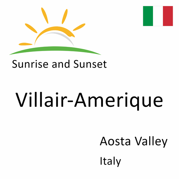 Sunrise and sunset times for Villair-Amerique, Aosta Valley, Italy