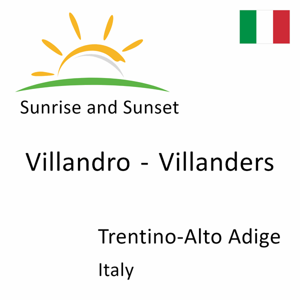 Sunrise and sunset times for Villandro - Villanders, Trentino-Alto Adige, Italy