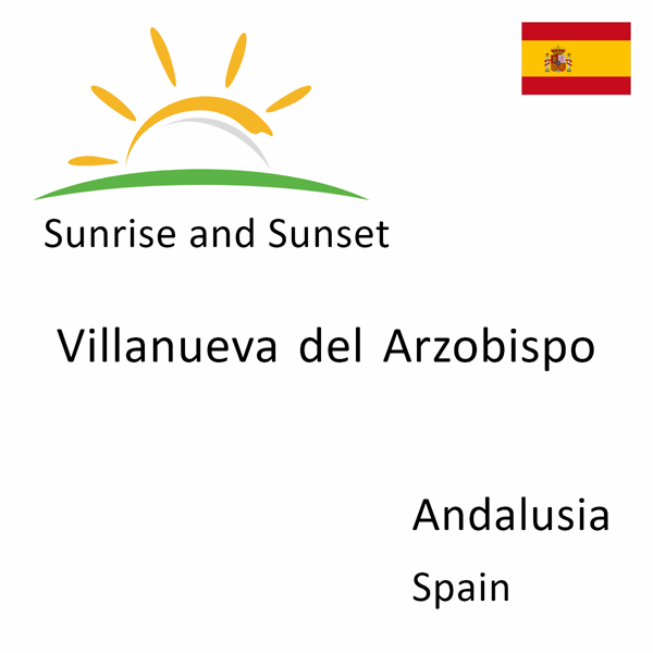 Sunrise and sunset times for Villanueva del Arzobispo, Andalusia, Spain