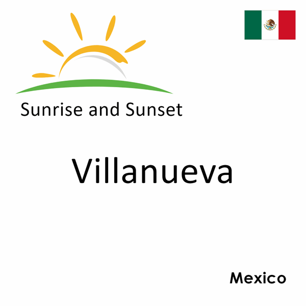 Sunrise and sunset times for Villanueva, Mexico