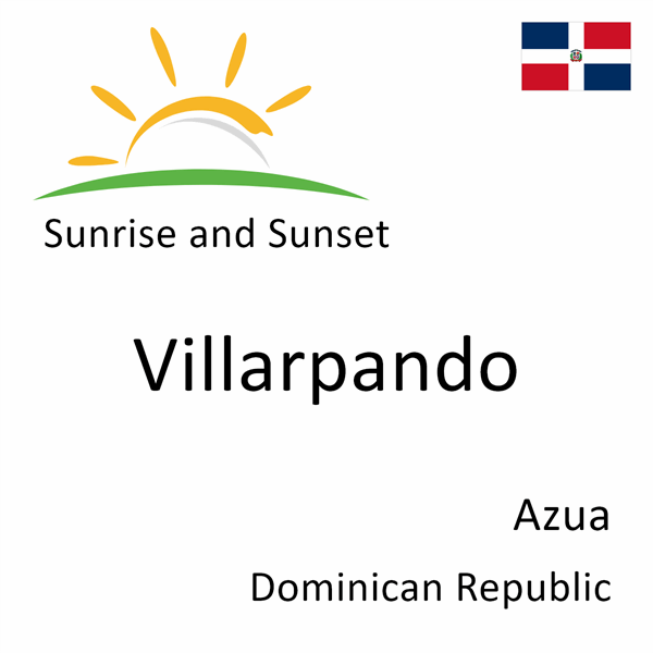 Sunrise and sunset times for Villarpando, Azua, Dominican Republic