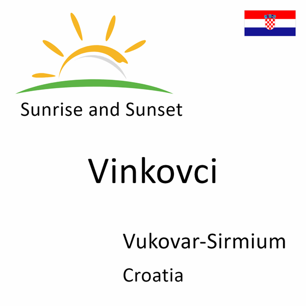Sunrise and sunset times for Vinkovci, Vukovar-Sirmium, Croatia