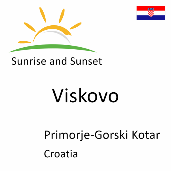 Sunrise and sunset times for Viskovo, Primorje-Gorski Kotar, Croatia