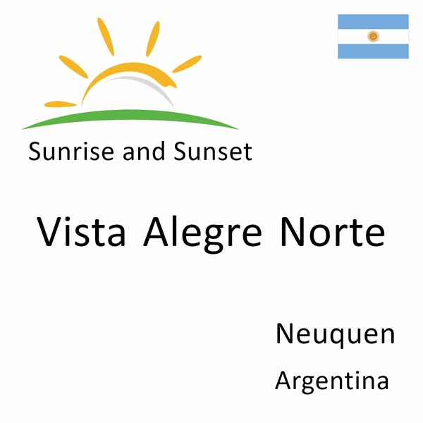 Sunrise and sunset times for Vista Alegre Norte, Neuquen, Argentina