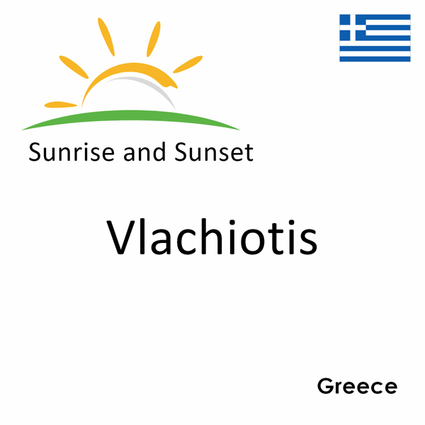 Sunrise and sunset times for Vlachiotis, Greece