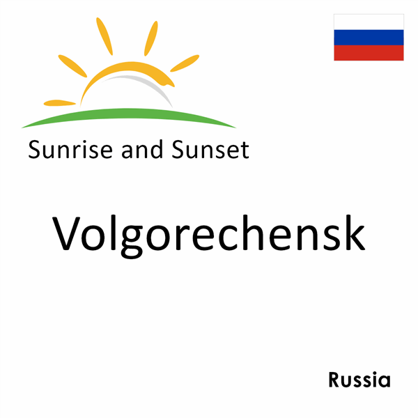 Sunrise and sunset times for Volgorechensk, Russia