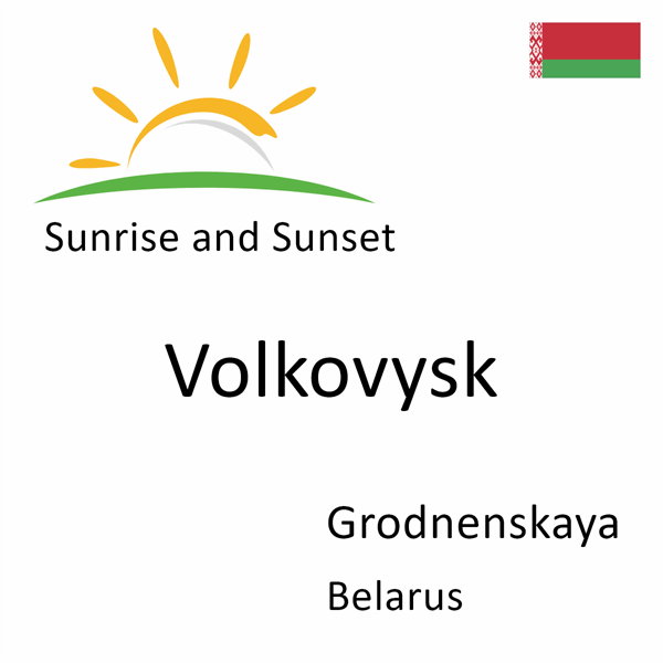 Sunrise and sunset times for Volkovysk, Grodnenskaya, Belarus