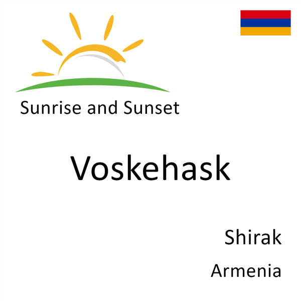 Sunrise and sunset times for Voskehask, Shirak, Armenia