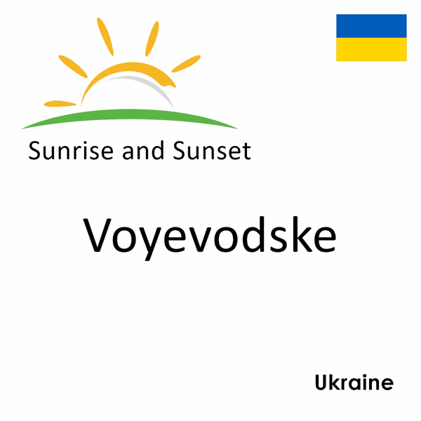 Sunrise and sunset times for Voyevodske, Ukraine