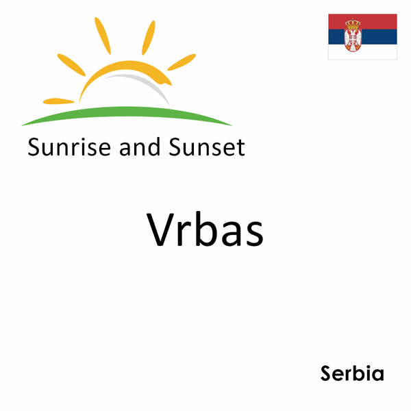 Sunrise and sunset times for Vrbas, Serbia