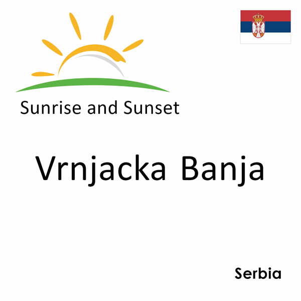 Sunrise and sunset times for Vrnjacka Banja, Serbia