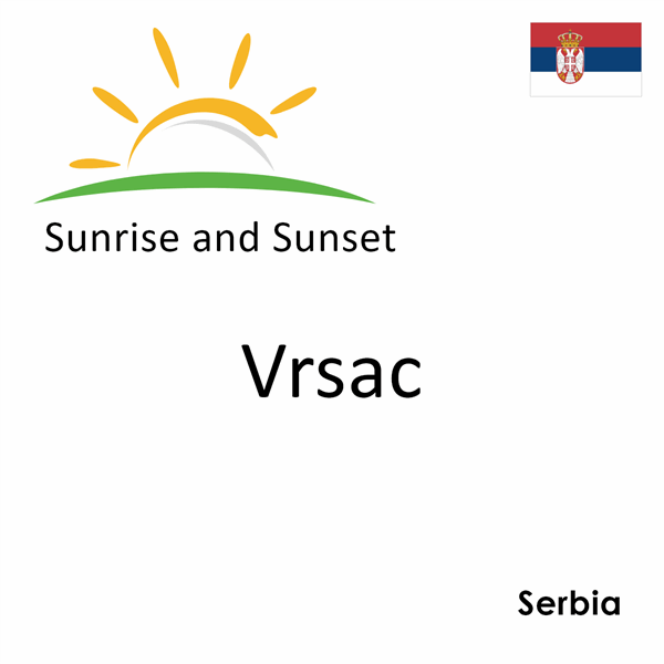 Sunrise and sunset times for Vrsac, Serbia