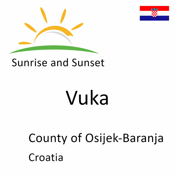 Sunrise and sunset times for Vuka, County of Osijek-Baranja, Croatia