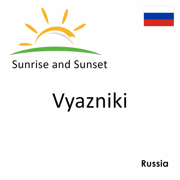 Sunrise and sunset times for Vyazniki, Russia