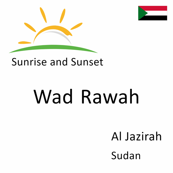 Sunrise and sunset times for Wad Rawah, Al Jazirah, Sudan