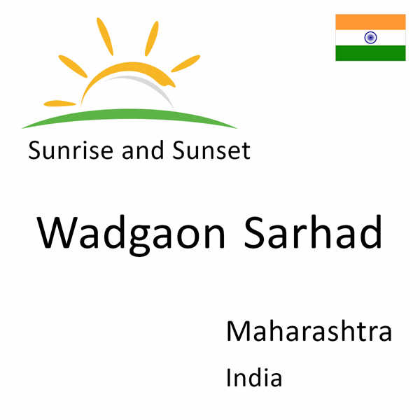 Sunrise and sunset times for Wadgaon Sarhad, Maharashtra, India