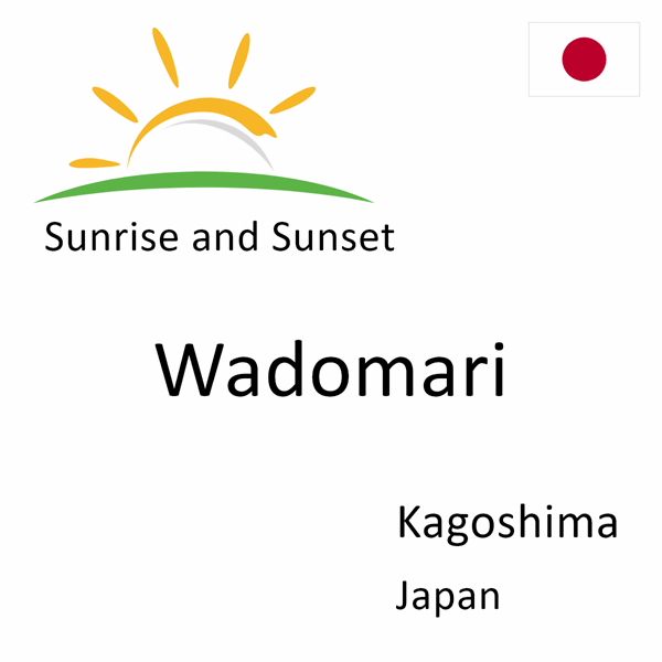 Sunrise and sunset times for Wadomari, Kagoshima, Japan