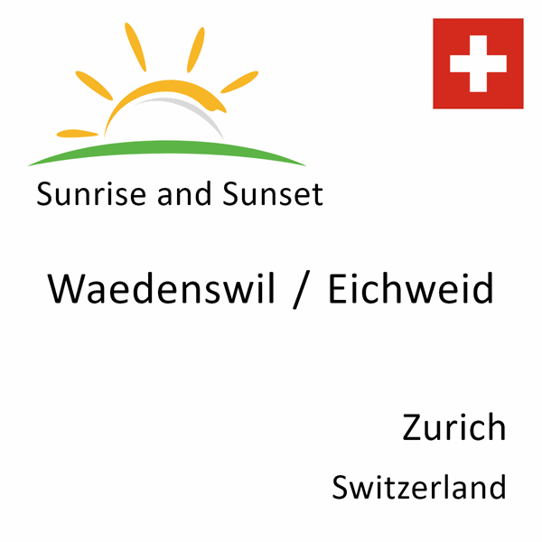 Sunrise and sunset times for Waedenswil / Eichweid, Zurich, Switzerland