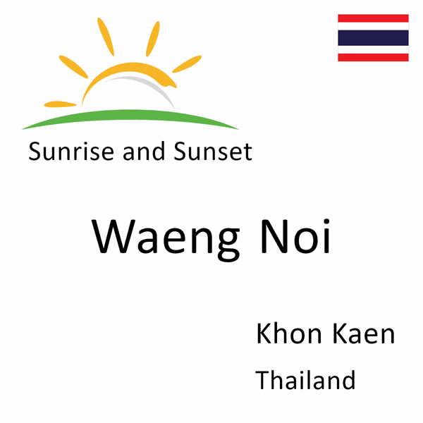 Sunrise and sunset times for Waeng Noi, Khon Kaen, Thailand