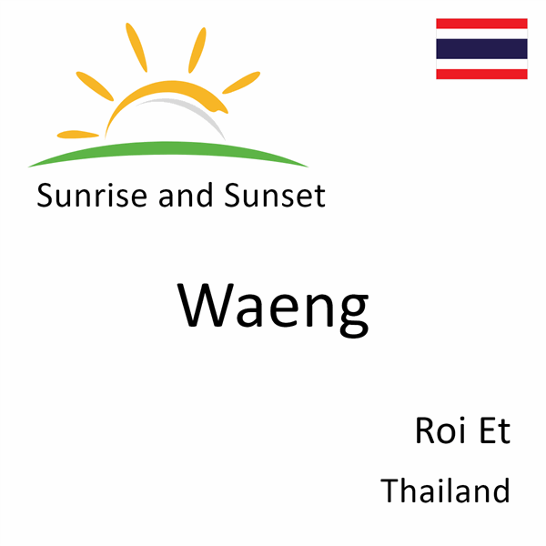 Sunrise and sunset times for Waeng, Roi Et, Thailand