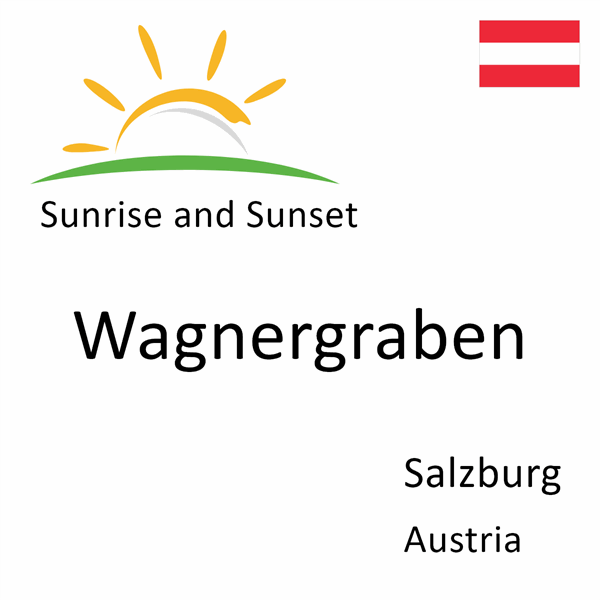 Sunrise and sunset times for Wagnergraben, Salzburg, Austria