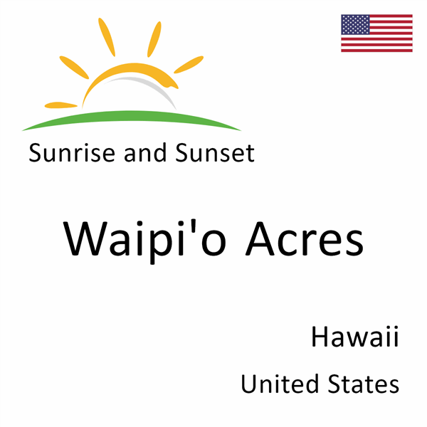 Sunrise and sunset times for Waipi'o Acres, Hawaii, United States