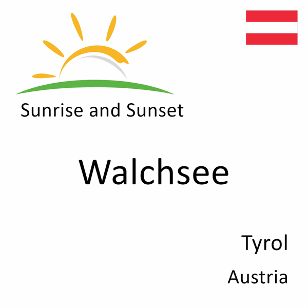 Sunrise and sunset times for Walchsee, Tyrol, Austria