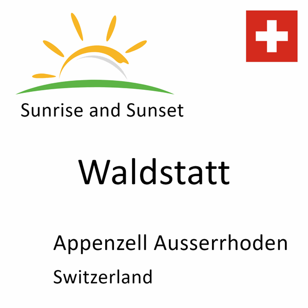 Sunrise and sunset times for Waldstatt, Appenzell Ausserrhoden, Switzerland