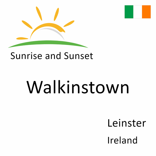 Sunrise and sunset times for Walkinstown, Leinster, Ireland