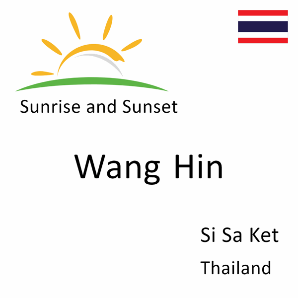 Sunrise and sunset times for Wang Hin, Si Sa Ket, Thailand