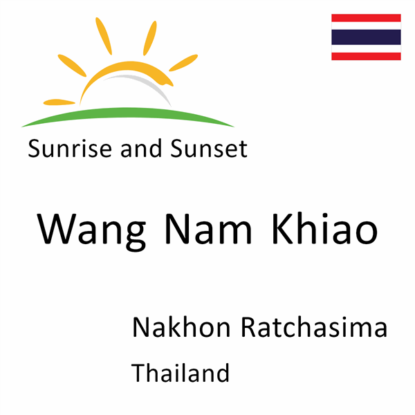 Sunrise and sunset times for Wang Nam Khiao, Nakhon Ratchasima, Thailand