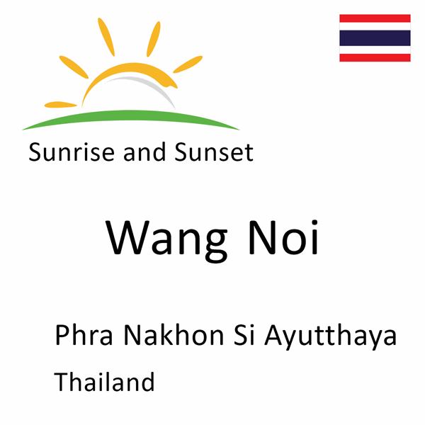Sunrise and sunset times for Wang Noi, Phra Nakhon Si Ayutthaya, Thailand
