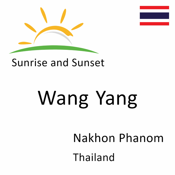 Sunrise and sunset times for Wang Yang, Nakhon Phanom, Thailand