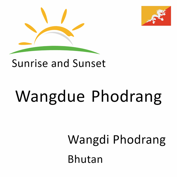 Sunrise and sunset times for Wangdue Phodrang, Wangdi Phodrang, Bhutan
