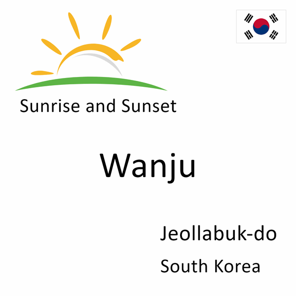Sunrise and sunset times for Wanju, Jeollabuk-do, South Korea