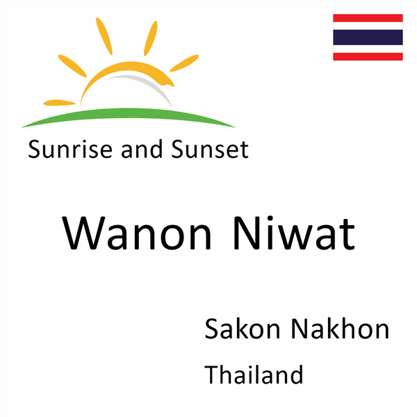 Sunrise and sunset times for Wanon Niwat, Sakon Nakhon, Thailand
