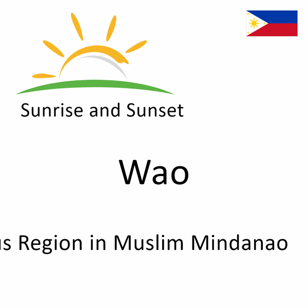 Sunrise and sunset times for Wao, Autonomous Region in Muslim Mindanao, Philippines