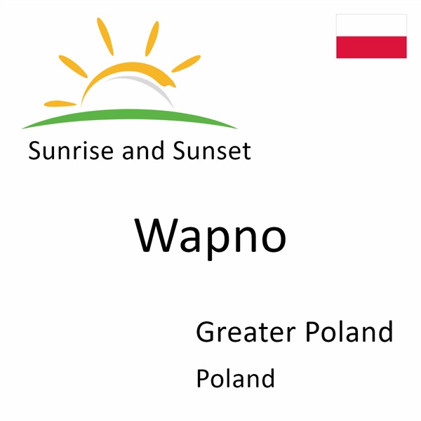 Sunrise and sunset times for Wapno, Greater Poland, Poland