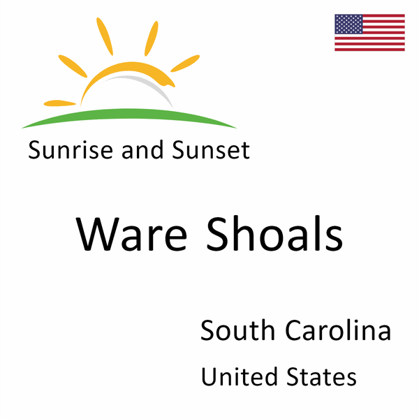 Sunrise and sunset times for Ware Shoals, South Carolina, United States