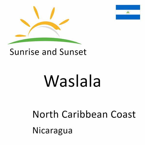 Sunrise and sunset times for Waslala, North Caribbean Coast, Nicaragua