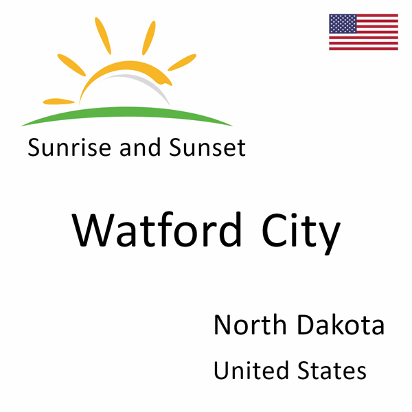 Sunrise and sunset times for Watford City, North Dakota, United States