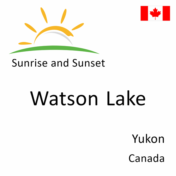 Sunrise and sunset times for Watson Lake, Yukon, Canada